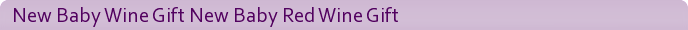 New Baby Wine Gift New Baby Red Wine Gift